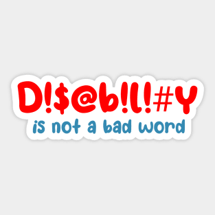 Disability is not a bad word Sticker